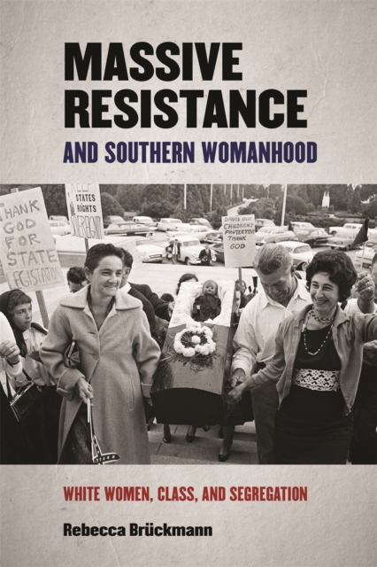 Massive Resistance and Southern Womanhood : White Women, Class, and Segregationist Resistance, EPUB eBook