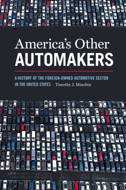 America’s Other Automakers : A History of the Foreign-Owned Automotive Sector in the United States, EPUB eBook