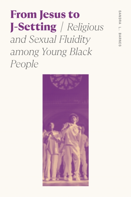 From Jesus to J-Setting : Religious and Sexual Fluidity among Young Black People, EPUB eBook