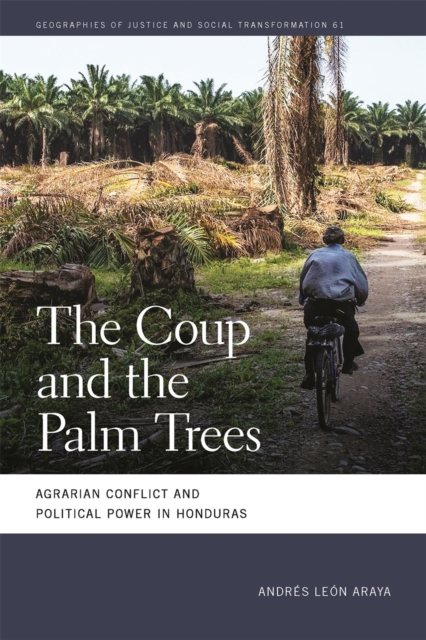 The Coup and the Palm Trees : Agrarian Conflict and Political Power in Honduras, PDF eBook