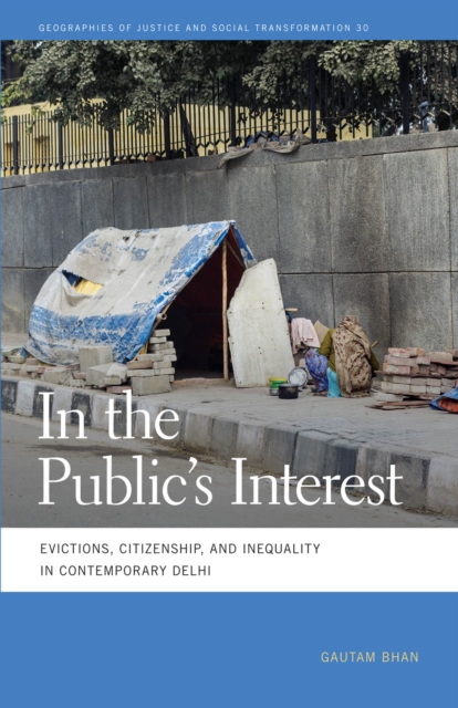 In the Public's Interest : Evictions, Citizenship, and Inequality in Contemporary Delhi, PDF eBook