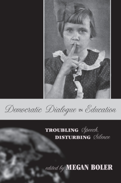 Democratic Dialogue in Education : Troubling Speech, Disturbing Silence, Paperback / softback Book