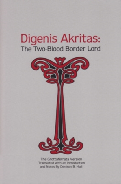 Digenis Akritas : The Two-Blood Border Lord—The Grottaferrata Version, Paperback / softback Book
