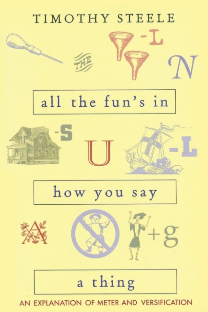 All the Fun’s in How You Say a Thing : An Explanation of Meter and Versification, Paperback / softback Book
