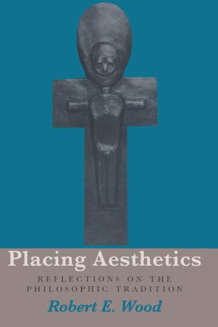 Placing Aesthetics : Reflections on the Philosophic Tradition, EPUB eBook