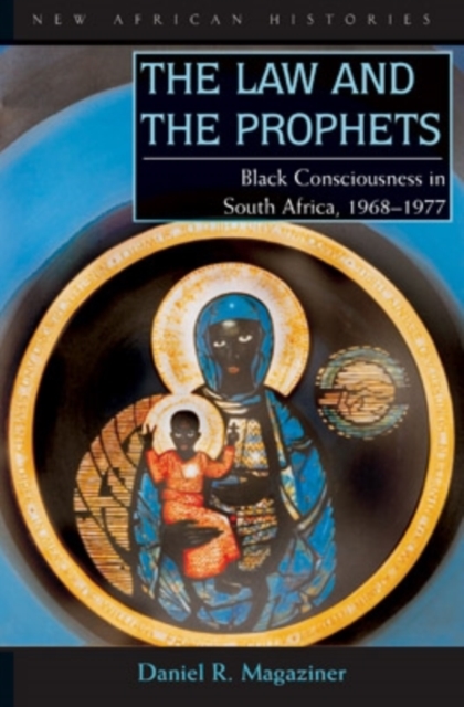 The Law and the Prophets : Black Consciousness in South Africa, 1968-1977, EPUB eBook