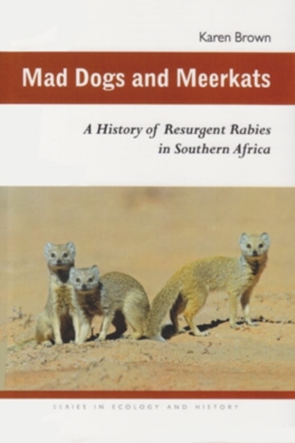 Mad Dogs and Meerkats : A History of Resurgent Rabies in Southern Africa, EPUB eBook