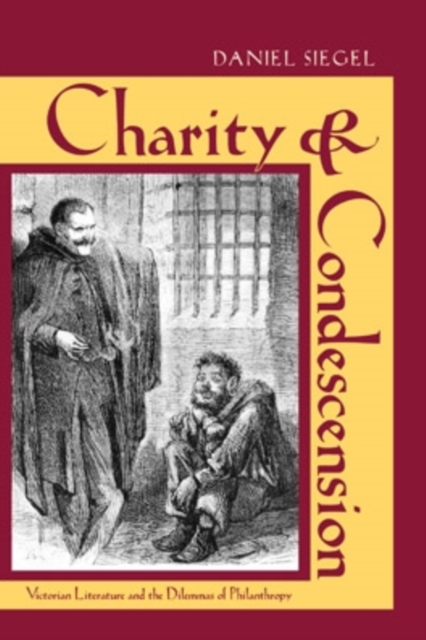 Charity and Condescension : Victorian Literature and the Dilemmas of Philanthropy, EPUB eBook