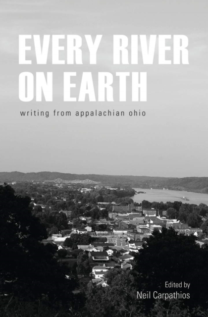 Every River on Earth : Writing from Appalachian Ohio, EPUB eBook