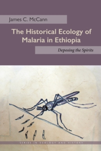 The Historical Ecology of Malaria in Ethiopia : Deposing the Spirits, EPUB eBook