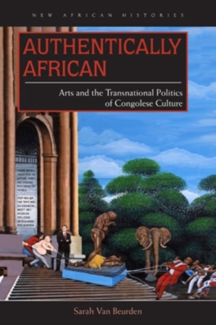 Authentically African : Arts and the Transnational Politics of Congolese Culture, EPUB eBook