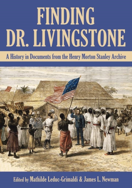Finding Dr. Livingstone : A History in Documents from the Henry Morton Stanley Archives, EPUB eBook