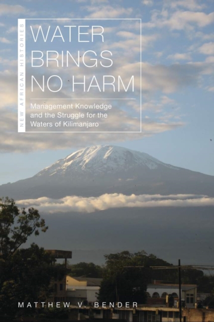 Water Brings No Harm : Management Knowledge and the Struggle for the Waters of Kilimanjaro, EPUB eBook
