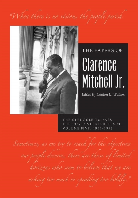 The Papers of Clarence Mitchell Jr., Volume V : The Struggle to Pass the 1957 Civil Rights Act, 1955-1958, EPUB eBook