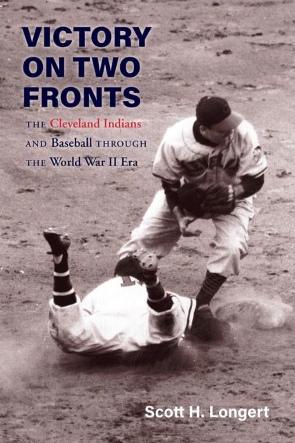 Victory on Two Fronts : The Cleveland Indians and Baseball through the World War II Era, EPUB eBook