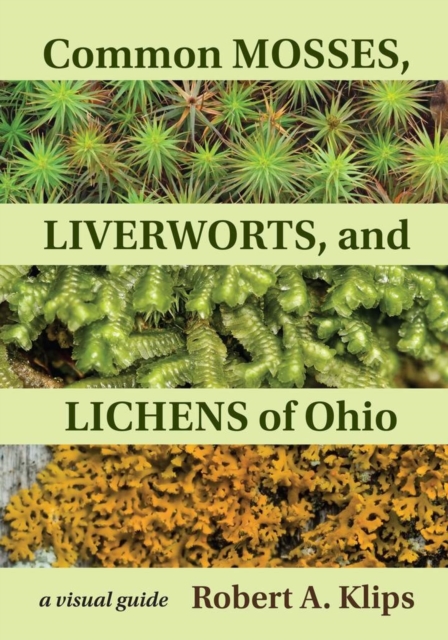 Common Mosses, Liverworts, and Lichens of Ohio : A Visual Guide, EPUB eBook