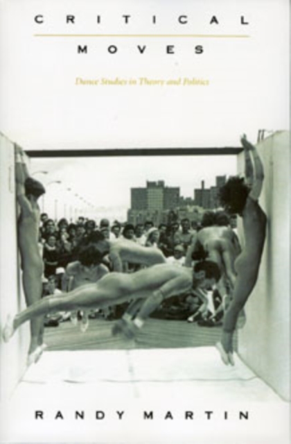 Critical Moves : Dance Studies in Theory and Politics, Hardback Book