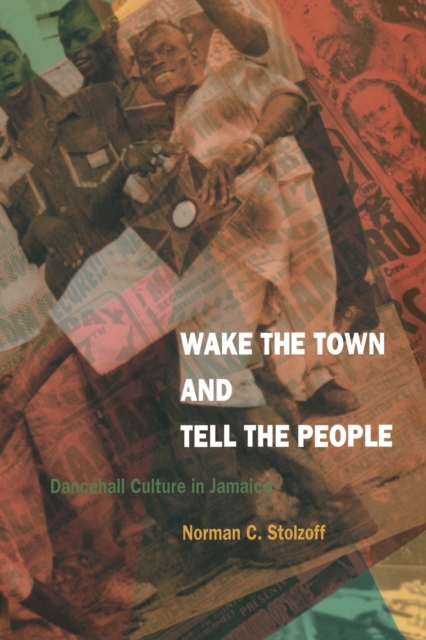 Wake the Town and Tell the People : Dancehall Culture in Jamaica, Paperback / softback Book