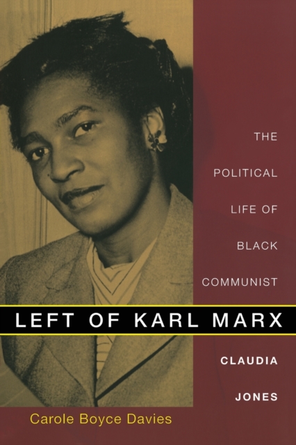 Left of Karl Marx : The Political Life of Black Communist Claudia Jones, Paperback / softback Book