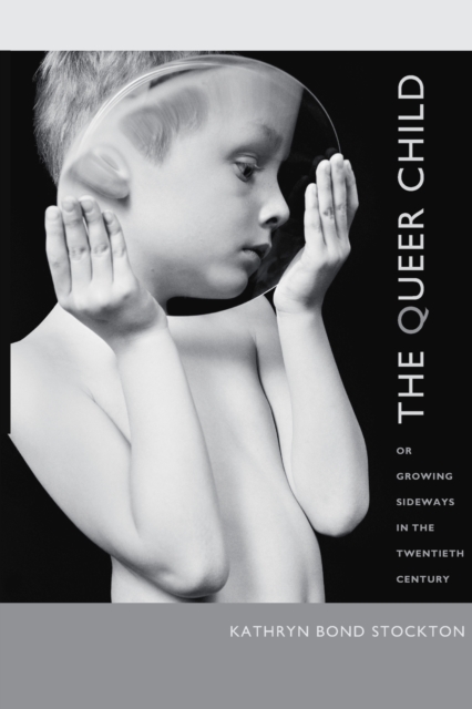 The Queer Child, or Growing Sideways in the Twentieth Century, Paperback / softback Book