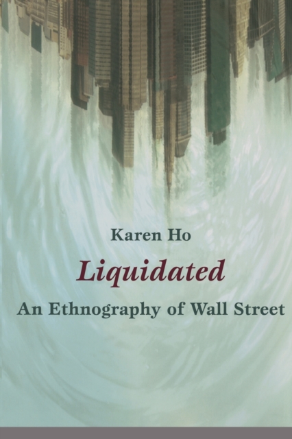 Liquidated : An Ethnography of Wall Street, Paperback / softback Book