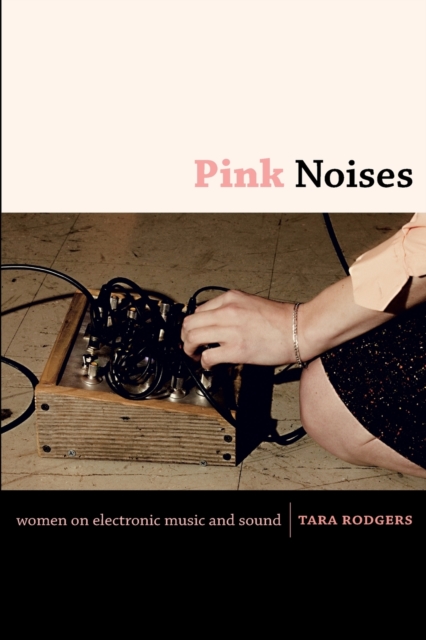 Pink Noises : Women on Electronic Music and Sound, Paperback / softback Book