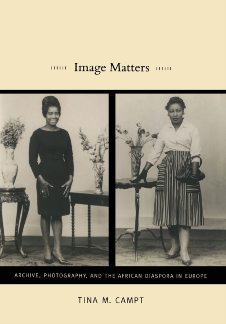 Image Matters : Archive, Photography, and the African Diaspora in Europe, Paperback / softback Book