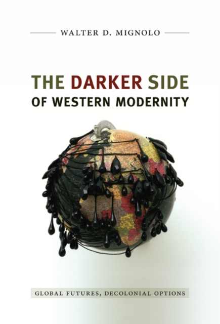 The Darker Side of Western Modernity : Global Futures, Decolonial Options, Paperback / softback Book