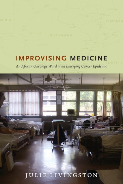 Improvising Medicine : An African Oncology Ward in an Emerging Cancer Epidemic, Paperback / softback Book