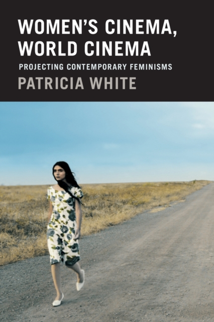 Women's Cinema, World Cinema : Projecting Contemporary Feminisms, Paperback / softback Book
