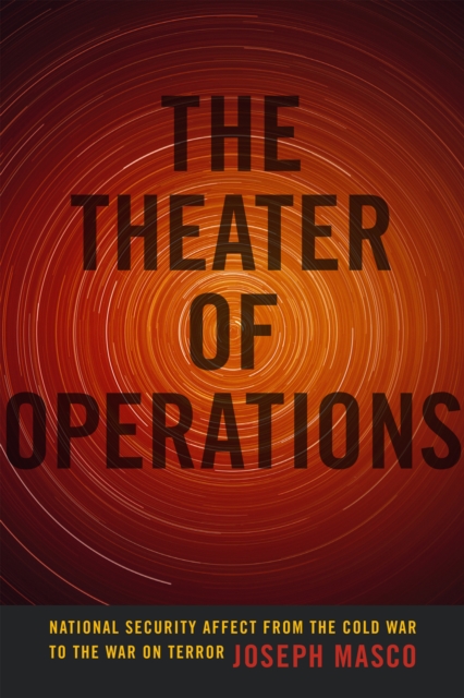 The Theater of Operations : National Security Affect from the Cold War to the War on Terror, Paperback / softback Book