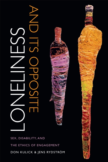 Loneliness and Its Opposite : Sex, Disability, and the Ethics of Engagement, Paperback / softback Book