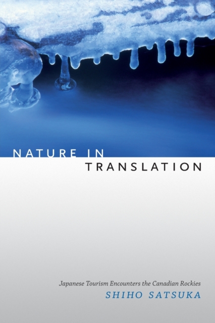 Nature in Translation : Japanese Tourism Encounters the Canadian Rockies, Paperback / softback Book
