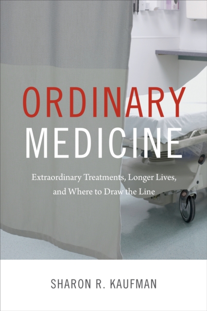 Ordinary Medicine : Extraordinary Treatments, Longer Lives, and Where to Draw the Line, Paperback / softback Book
