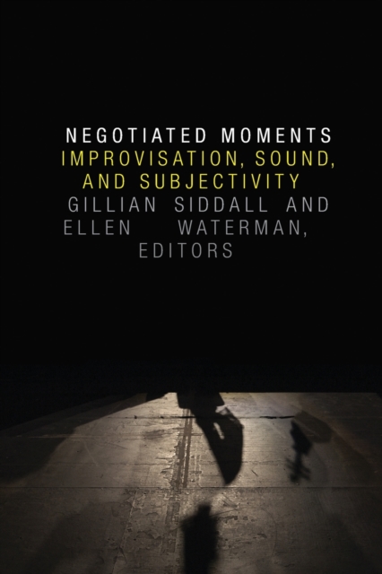 Negotiated Moments : Improvisation, Sound, and Subjectivity, Paperback / softback Book