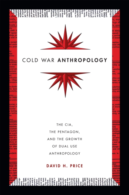 Cold War Anthropology : The CIA, the Pentagon, and the Growth of Dual Use Anthropology, Paperback / softback Book