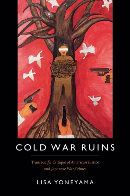 Cold War Ruins : Transpacific Critique of American Justice and Japanese War Crimes, Paperback / softback Book
