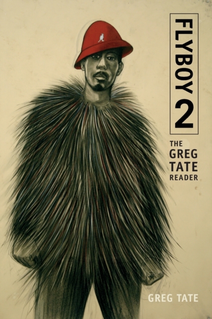 Flyboy 2 : The Greg Tate Reader, Paperback / softback Book