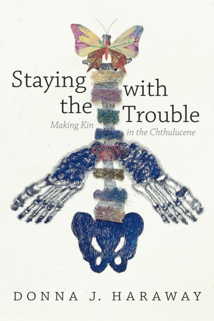 Staying with the Trouble : Making Kin in the Chthulucene, Paperback / softback Book
