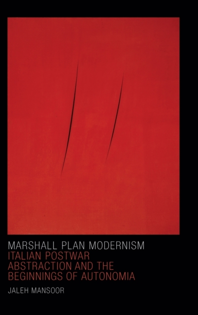 Marshall Plan Modernism : Italian Postwar Abstraction and the Beginnings of Autonomia, Hardback Book