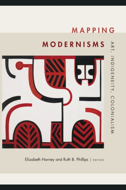 Mapping Modernisms : Art, Indigeneity, Colonialism, Paperback / softback Book