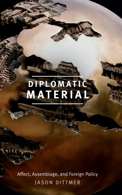 Diplomatic Material : Affect, Assemblage, and Foreign Policy, Hardback Book