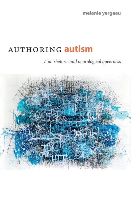Authoring Autism : On Rhetoric and Neurological Queerness, Paperback / softback Book
