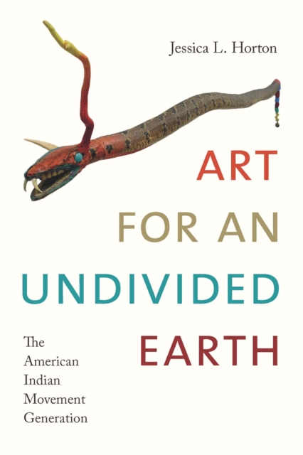 Art for an Undivided Earth : The American Indian Movement Generation, PDF eBook