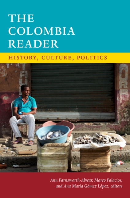 The Colombia Reader : History, Culture, Politics, PDF eBook