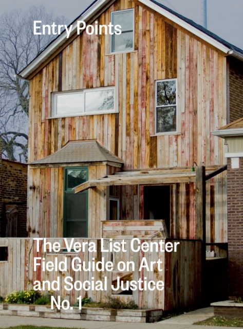 Entry Points : The Vera List Center Field Guide on Art and Social Justice No. 1, PDF eBook