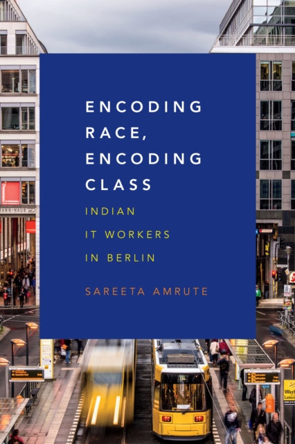 Encoding Race, Encoding Class : Indian IT Workers in Berlin, PDF eBook