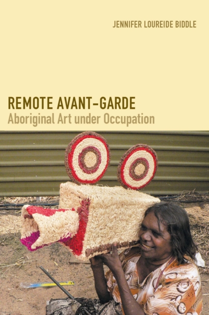 Remote Avant-Garde : Aboriginal Art under Occupation, PDF eBook