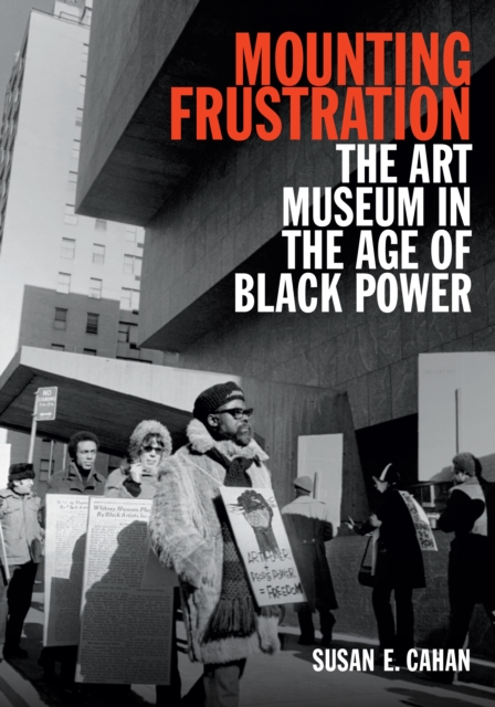Mounting Frustration : The Art Museum in the Age of Black Power, PDF eBook