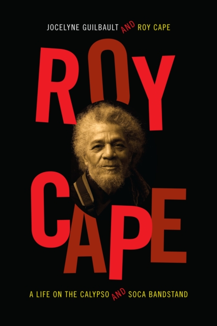 Roy Cape : A Life on the Calypso and Soca Bandstand, PDF eBook